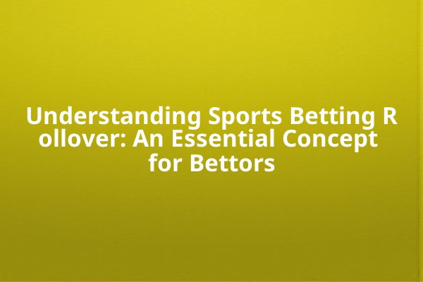 Understanding Sports Betting Rollover: An Essential Concept for Bettors Understanding Sports Betting Rollover: An Essential Concept for Bettors