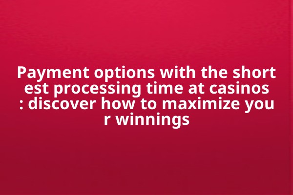 Payment options with the shortest processing time at casinos: discover how to maximize your winnings Payment options with the shortest processing time at casinos: discover how to maximize your winnings