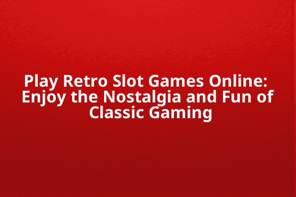 Play Retro Slot Games Online: Enjoy the Nostalgia and Fun of Classic Gaming Play Retro Slot Games Online: Enjoy the Nostalgia and Fun of Classic Gaming